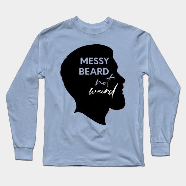 Messy Beard Not Wierd Long Sleeve T-Shirt by nomadearthdesign